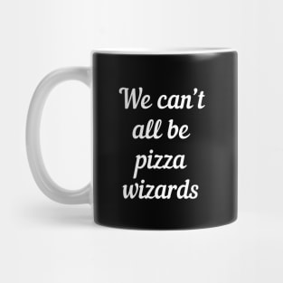 We can't all be pizza wizards Mug